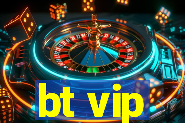 bt vip